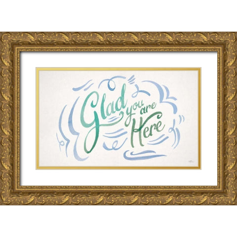 Glad You are Here II Gold Ornate Wood Framed Art Print with Double Matting by Penner, Janelle