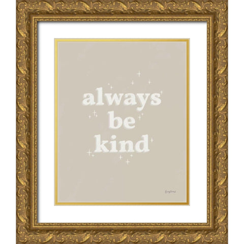 Always Be Kind Neutral Gold Ornate Wood Framed Art Print with Double Matting by Thorns, Becky