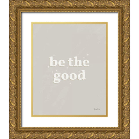 Be the Good Neutral Gold Ornate Wood Framed Art Print with Double Matting by Thorns, Becky