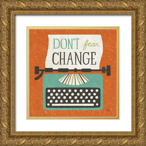 Retro Desktop Typewriter Dont Fear Change Gold Ornate Wood Framed Art Print with Double Matting by Mullan, Michael
