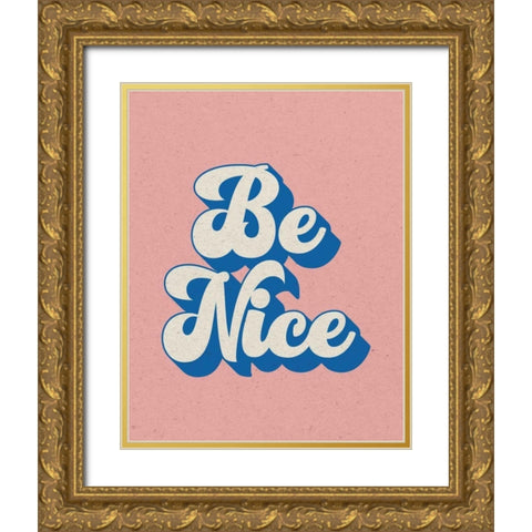 Be Nice Gold Ornate Wood Framed Art Print with Double Matting by Wild Apple Portfolio