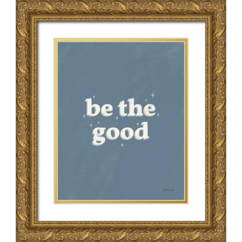 Be the Good Blue Gold Ornate Wood Framed Art Print with Double Matting by Thorns, Becky