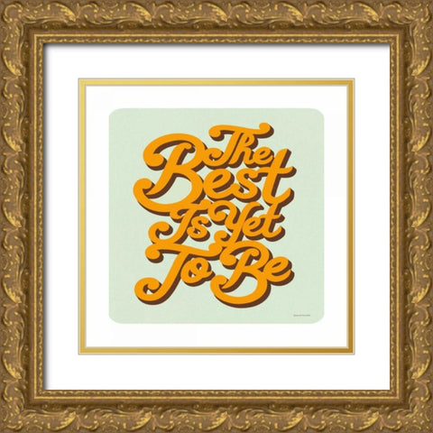 The Best is Yet to Be Sq Gold Ornate Wood Framed Art Print with Double Matting by Snowdon, Alexandra