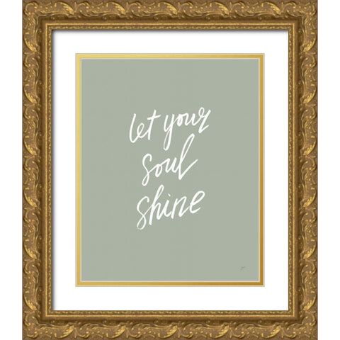 Let Your Soul Shine Gold Ornate Wood Framed Art Print with Double Matting by Panganiban, Karyn