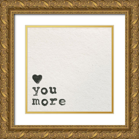 Love You More Gold Ornate Wood Framed Art Print with Double Matting by Wild Apple Portfolio