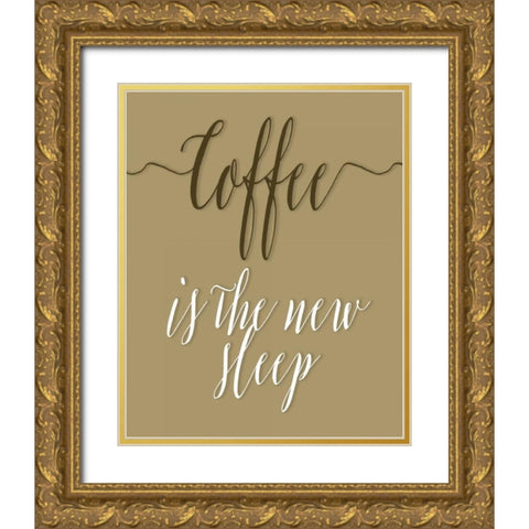 Coffee is the New Sleep Gold Ornate Wood Framed Art Print with Double Matting by Moss, Tara