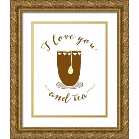 I Love You and Tea Gold Ornate Wood Framed Art Print with Double Matting by Moss, Tara