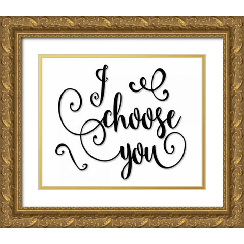 I Choose You - Black and White Gold Ornate Wood Framed Art Print with Double Matting by Moss, Tara
