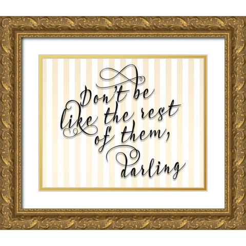 Dont Be Like the Rest Gold Ornate Wood Framed Art Print with Double Matting by Moss, Tara