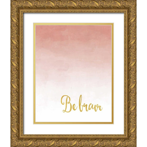 Be Brave Gold Ornate Wood Framed Art Print with Double Matting by Moss, Tara