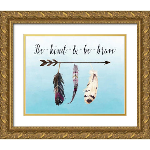 Be Kind and Be Brave Gold Ornate Wood Framed Art Print with Double Matting by Moss, Tara