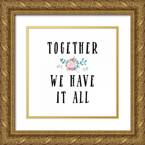 Together We Have It All Gold Ornate Wood Framed Art Print with Double Matting by Moss, Tara