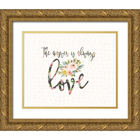 The Answer is Always Love Gold Ornate Wood Framed Art Print with Double Matting by Moss, Tara