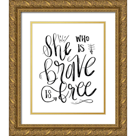 She Who is Brave - Hand Lettered Gold Ornate Wood Framed Art Print with Double Matting by Moss, Tara