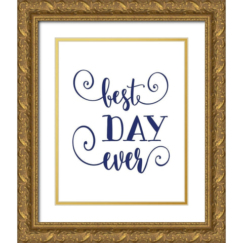 Best Day Ever Gold Ornate Wood Framed Art Print with Double Matting by Moss, Tara
