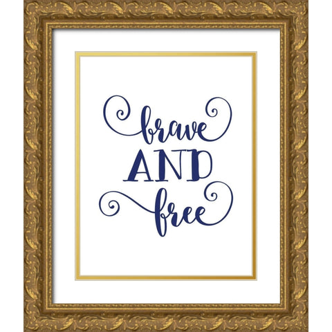 Brave and Free Gold Ornate Wood Framed Art Print with Double Matting by Moss, Tara
