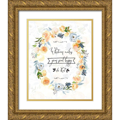 Whatever Makes Your Soul Happy Gold Ornate Wood Framed Art Print with Double Matting by Moss, Tara