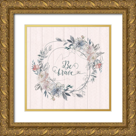 Be Brave Gold Ornate Wood Framed Art Print with Double Matting by Moss, Tara