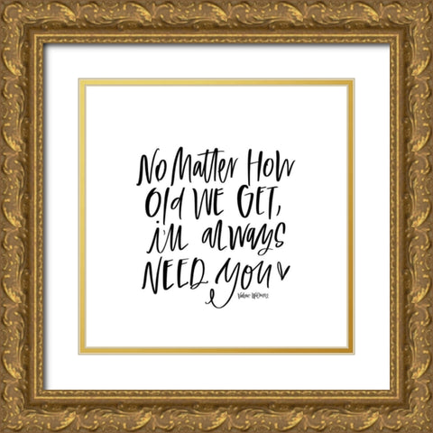 No Matter How Old Gold Ornate Wood Framed Art Print with Double Matting by Wieners, Valerie