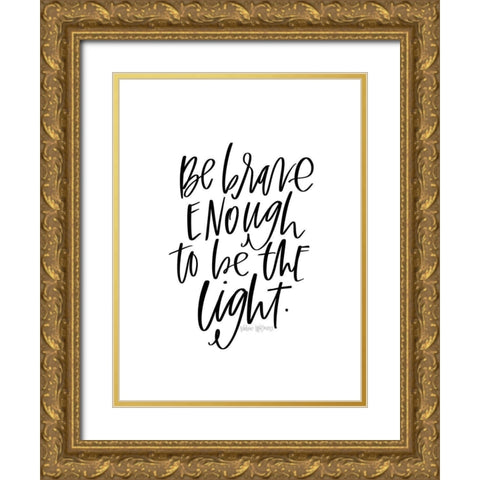 Be Brave Gold Ornate Wood Framed Art Print with Double Matting by Wieners, Valerie