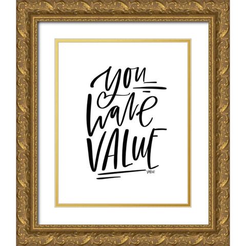 You Have Value Gold Ornate Wood Framed Art Print with Double Matting by Wieners, Valerie