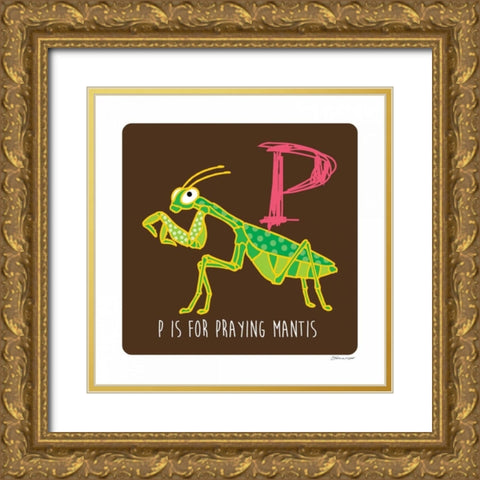P is For Praying Mantis Gold Ornate Wood Framed Art Print with Double Matting by Marrott, Stephanie