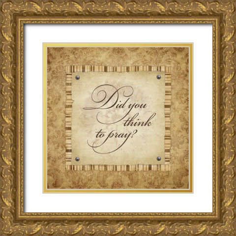 Did You Think to Pray Gold Ornate Wood Framed Art Print with Double Matting by Marrott, Stephanie