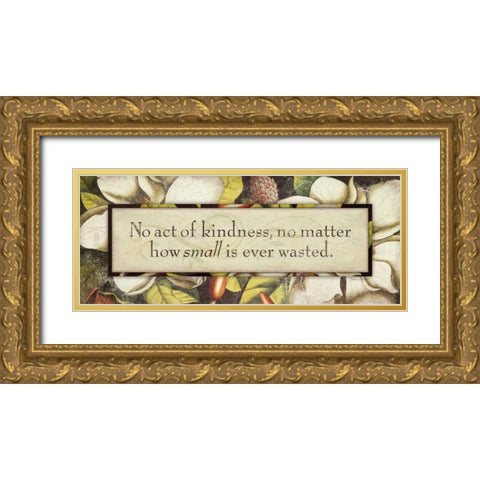 No Act of Kindness Gold Ornate Wood Framed Art Print with Double Matting by Marrott, Stephanie