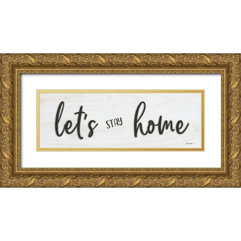 Lets Stay Home Gold Ornate Wood Framed Art Print with Double Matting by Boyer, Susie