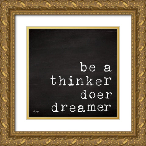Be a Thinker, Doer, Dreamer Gold Ornate Wood Framed Art Print with Double Matting by Jaxn Blvd.