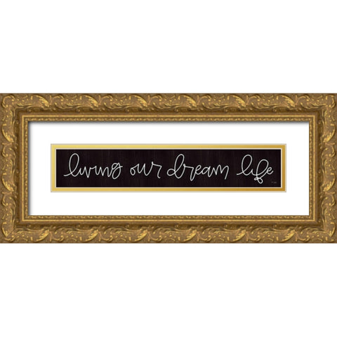 Living Our Dream Life Gold Ornate Wood Framed Art Print with Double Matting by Jaxn Blvd.