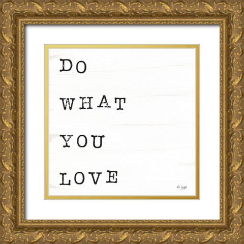 What You Love I Gold Ornate Wood Framed Art Print with Double Matting by Jaxn Blvd.