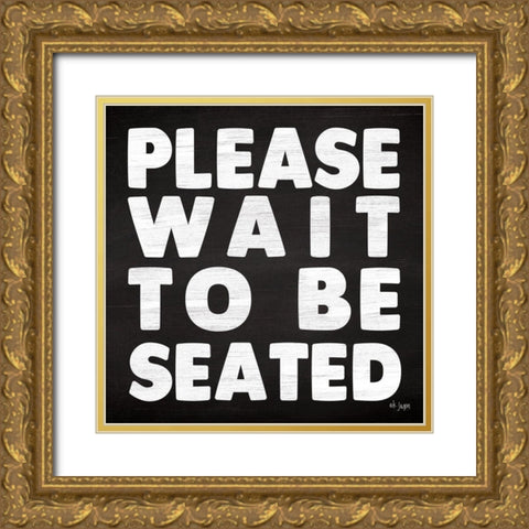 Please Wait to be Seated Gold Ornate Wood Framed Art Print with Double Matting by Jaxn Blvd.