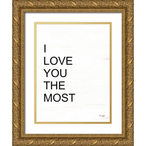 I Love You the Most Gold Ornate Wood Framed Art Print with Double Matting by Jaxn Blvd.