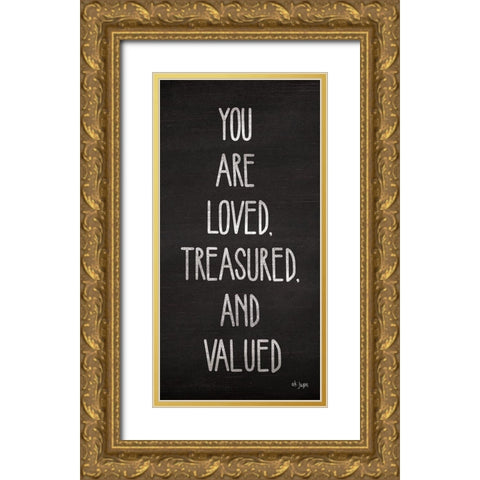 You Are Loved, Treasured and Valued Gold Ornate Wood Framed Art Print with Double Matting by Jaxn Blvd.