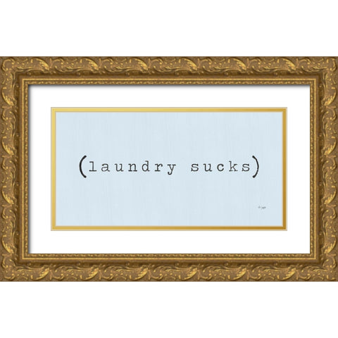 Laundry Sucks Gold Ornate Wood Framed Art Print with Double Matting by Jaxn Blvd.
