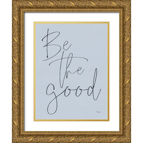 Be the Good Gold Ornate Wood Framed Art Print with Double Matting by Jaxn Blvd.