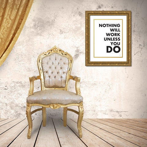 Nothing Will Work Unless You Do Gold Ornate Wood Framed Art Print with Double Matting by Jaxn Blvd.