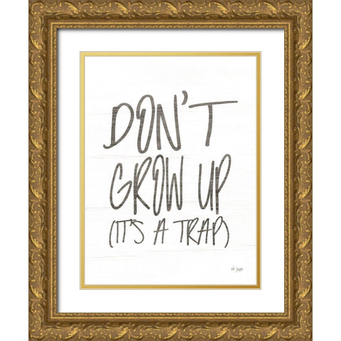 Dont Grow Up Gold Ornate Wood Framed Art Print with Double Matting by Jaxn Blvd.