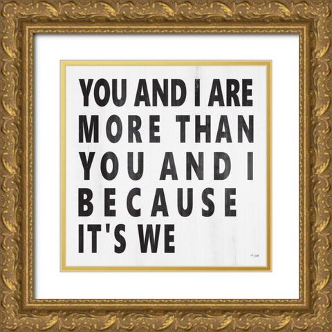 You and I Are More Gold Ornate Wood Framed Art Print with Double Matting by Jaxn Blvd.
