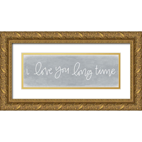 I Love You Long Time Gold Ornate Wood Framed Art Print with Double Matting by Jaxn Blvd.