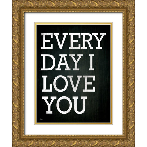 Every Day I Love You Gold Ornate Wood Framed Art Print with Double Matting by Jaxn Blvd.