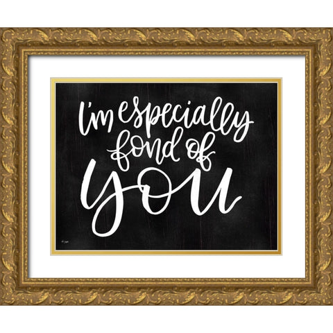 Im Especially Fond of You Gold Ornate Wood Framed Art Print with Double Matting by Jaxn Blvd.