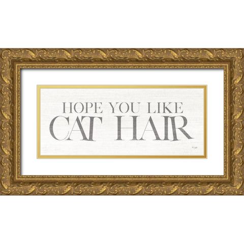 Hope You Like Cat Hair Gold Ornate Wood Framed Art Print with Double Matting by Jaxn Blvd.