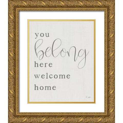 You Belong Here - Welcome Home Gold Ornate Wood Framed Art Print with Double Matting by Jaxn Blvd.