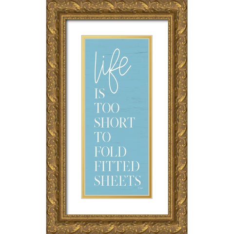 Life is Too Short Gold Ornate Wood Framed Art Print with Double Matting by Jaxn Blvd.