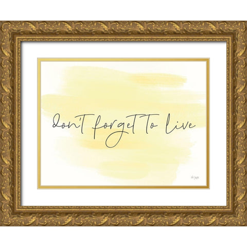 Dont Forget to Live Gold Ornate Wood Framed Art Print with Double Matting by Jaxn Blvd.