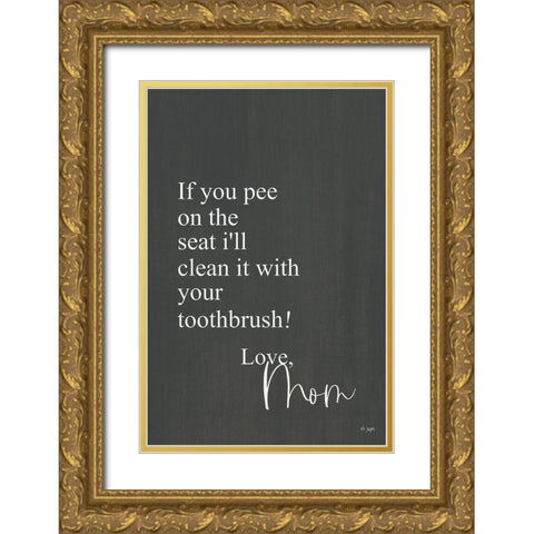If You Pee Gold Ornate Wood Framed Art Print with Double Matting by Jaxn Blvd.
