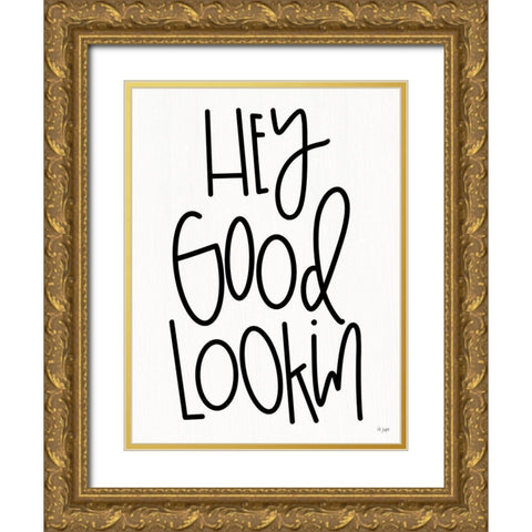 Hey Good Lookin Gold Ornate Wood Framed Art Print with Double Matting by Jaxn Blvd.