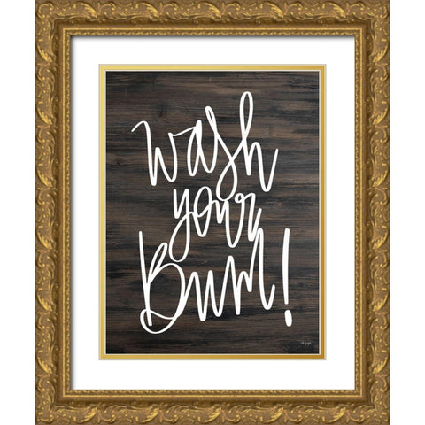 Wash Your Bum! Gold Ornate Wood Framed Art Print with Double Matting by Jaxn Blvd.